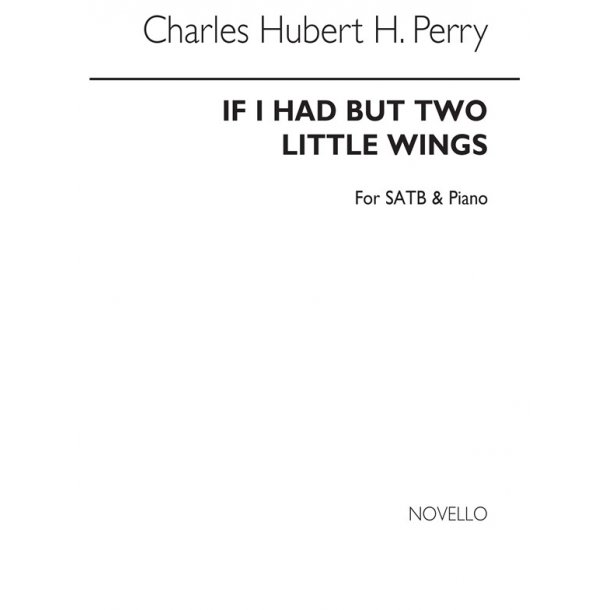 C. Hubert. H. Parry: If I Had But Two Little Wings Satb/Piano