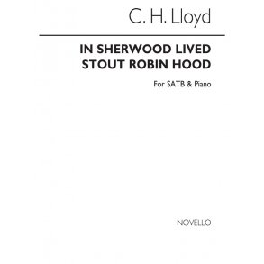 Charles Harford Lloyd: In Sherwood Lived Stout Robin Hood Satb/Piano