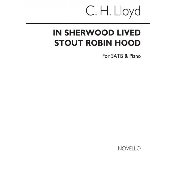Charles Harford Lloyd: In Sherwood Lived Stout Robin Hood Satb/Piano