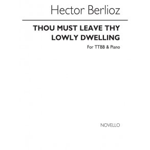 Hector Berlioz: Thou Must Leave Thy Lowly Dwelling Ttbb/Piano