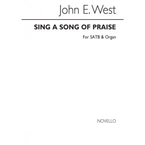 John E. West: Sing A Song Of Praise Satb/Organ