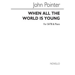John Pointer: When All The World Is Young Satb/Piano