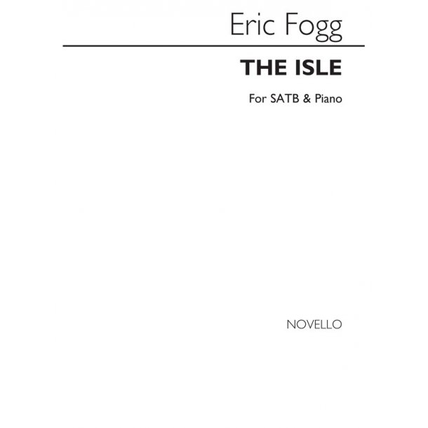 Eric Fogg: The Isle Satb/Piano