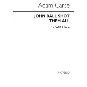 Adam Carse: John Ball Shot Them All Satb/Piano