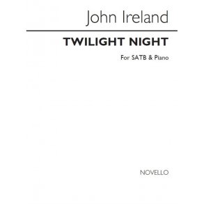 John Ireland: Twilight Night Satb/Piano
