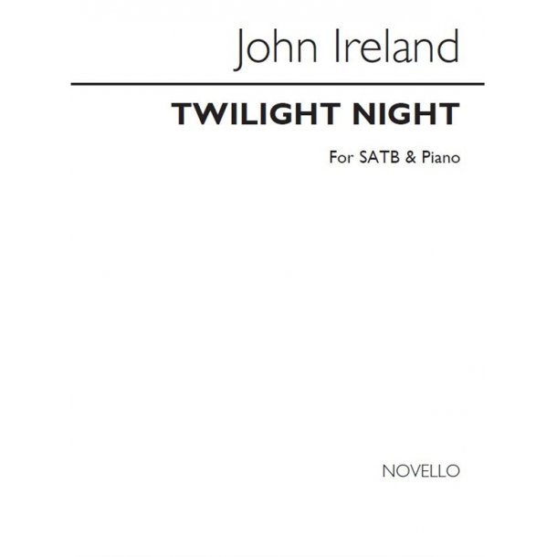 John Ireland: Twilight Night Satb/Piano
