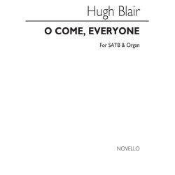 Hugh Blair: O Come, Everyone Satb/Organ