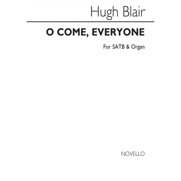 Hugh Blair: O Come, Everyone Satb/Organ