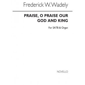 F. W. Wadely: Praise, O Praise Our God And King
