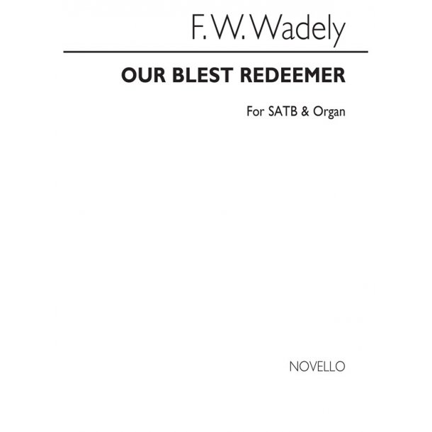 Wadely, F Our Blest Redeemer Satb And Organ