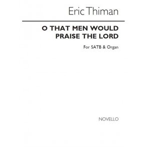 Thiman O That Men Would Praise Satb/Org