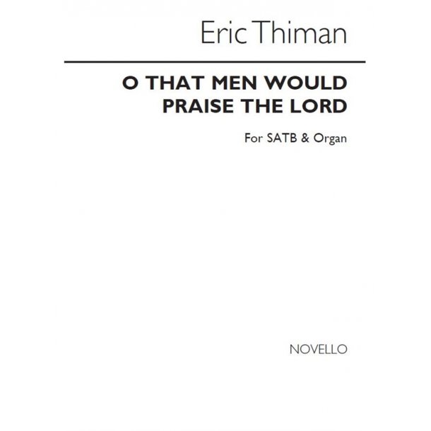Thiman O That Men Would Praise Satb/Org