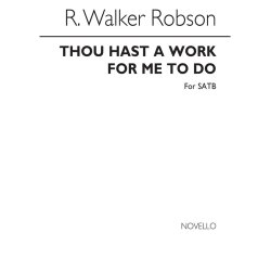 Robson: Thou Hast A Work For Me To Do for SATB Chorus