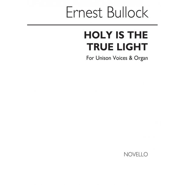 Bullock, E Holy Is The True Light Unison/Organ