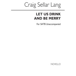 C.S. Lang: Let Us Drink And Be Merry for SATB Chorus (Op.65)