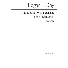 Edgar F Day: Round Me Falls The Night (SATB)