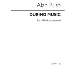 Alan Bush: During Music Satb (Unaccompanied)