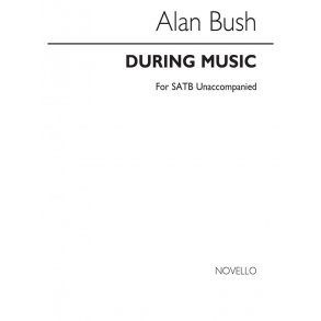 Alan Bush: During Music Satb (Unaccompanied)