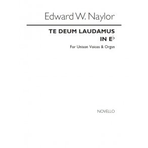 Edward W. Naylor: Te Deum In E Flat for Unison Voices and Organ