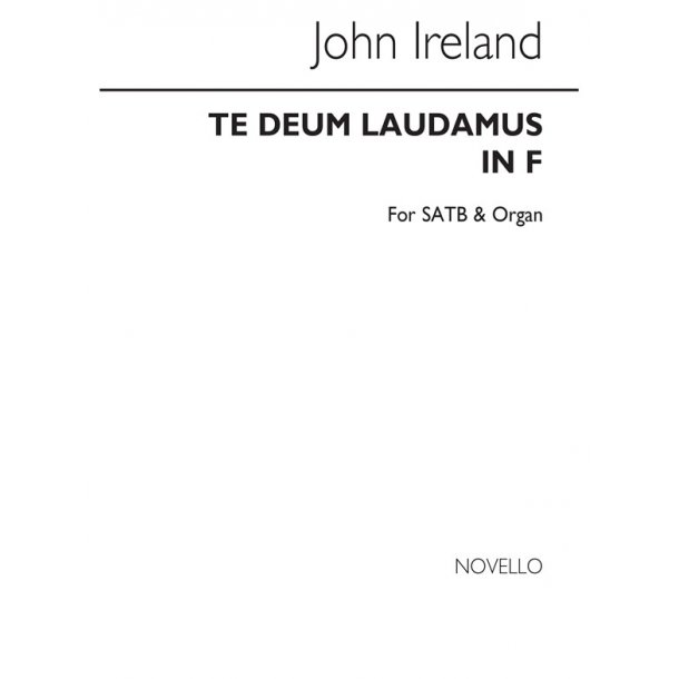 John Ireland: Te Deum Laudamus In F Satb/Organ