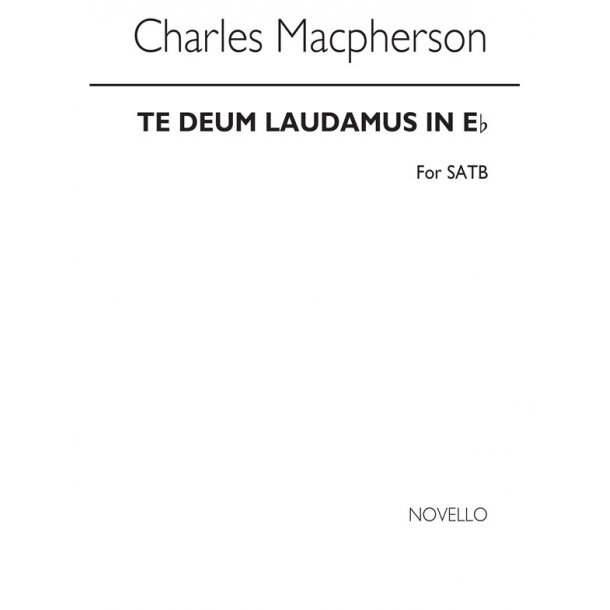 Charles Macpherson: Te Deum Laudamus In E Flat Satb/Organ