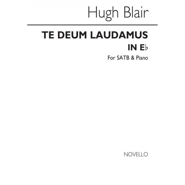Hugh Blair: Te Deum Laudamus In E Flat Satb/Organ