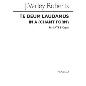 J. Varley Roberts: Te Deum Laudamus In A (Chant Form) Satb/Organ