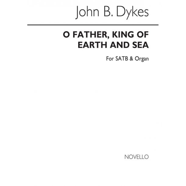 Rev. John Bacchus Dykes: O Father, King Of Earth And Sea (Hymn) Satb/Organ