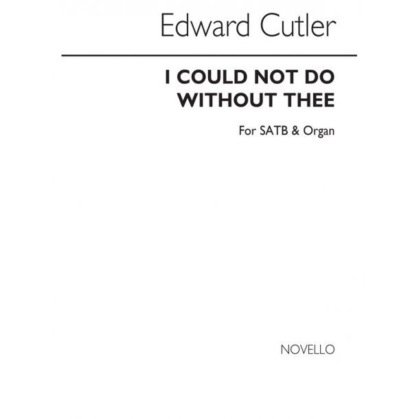 Edward Cutler: I Could Not Do Without Thee (Hymn) Satb/Organ
