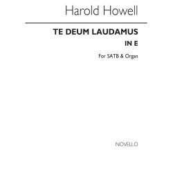 Harold Howell: Te Deum Laudamus In E Satb/Organ