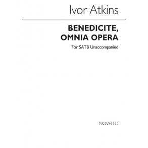Atkins, I Benedicite, Omnia Opera Satb