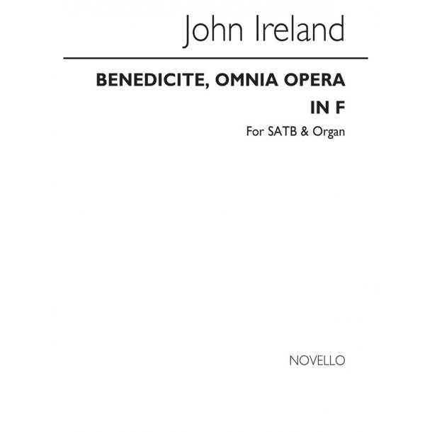 John Ireland: Benedicite, Omnia Opera In F