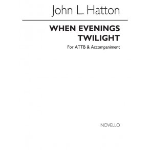 John Liptrott Hatton: When Ev'nings Twilight