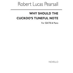 Pearsall, R  Why Should The Cuckoo's Tuneful Note  Ssatb/Pf