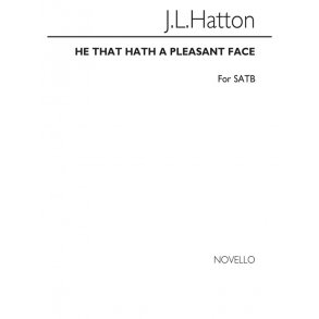Hatton, J He That Hath A Pleasant Face Satb