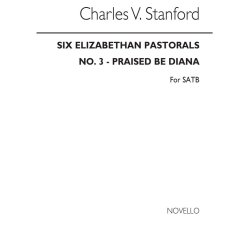 Stanford, Cv Praised Be Diana No3 Elizabethan Pastorals Set2 Satb
