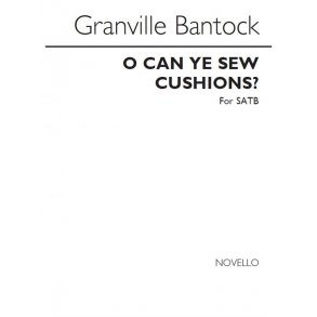 Bantock: O Can Ye Sew Cushions? For SATB Chorus
