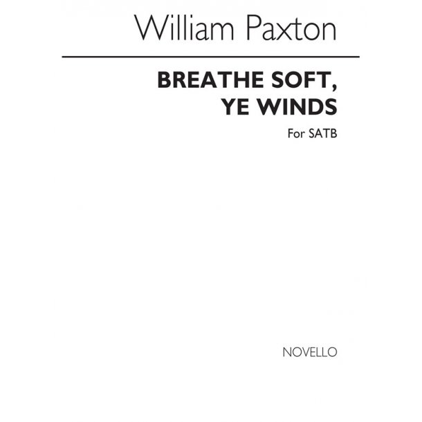 Paxton, W Breathe Soft,ye Winds  Satb