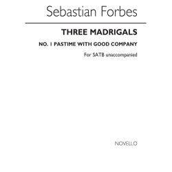 Sebastian Forbes: Three Madrigals No.1 'Pastime With Good Company'