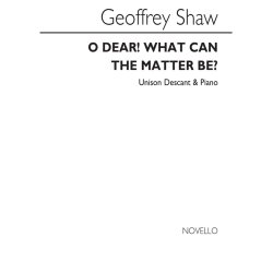 Shaw, G O Dear! What Can The Matter Be? Unison(With Descant)and Piano