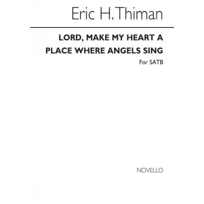 Thiman, E Lord Make My Heart A Place Where Angels Sing Satb