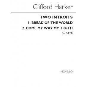 Clifford Harker: Two Introits (Bread Of The World/Come My Way My Truth)
