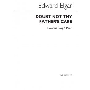 Elgar, E Doubt Not The Father's Care  2 Part (Sa) And Piano