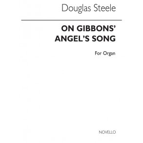 Douglas Steele: On Gibbons' Angel's Song (Chorale Prelude) Organ