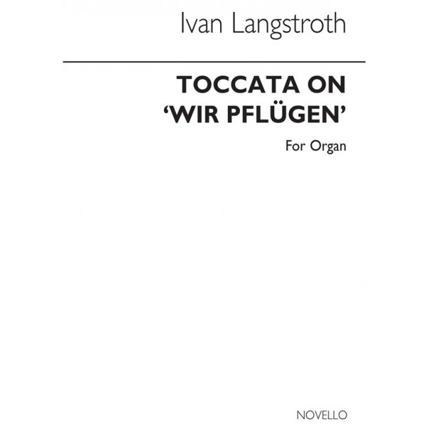 Ivan Langstroth: Toccata On 'Wir Pflugen' Organ