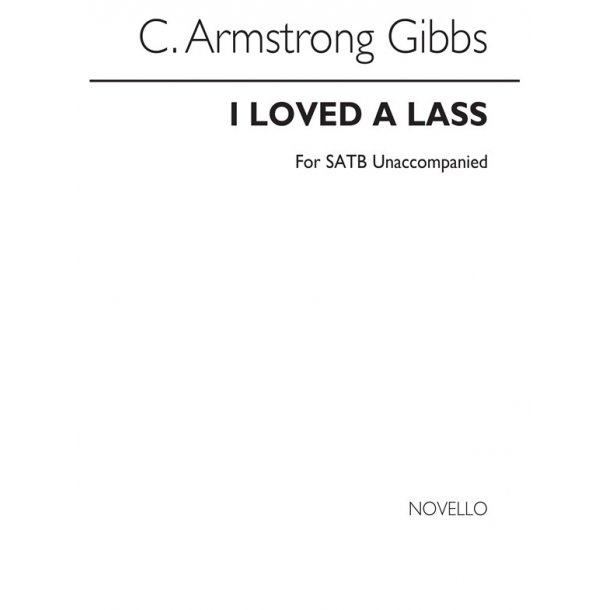 Armstrong Gibbs I Loved A Lass Satb (Unaccompanied)