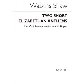 Watkins Shaw: Two Short Elizabethan Anthems for SATB Chorus