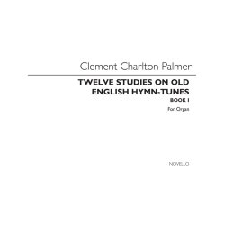 Clement Charlton Palmer: Twelve Studies On Old English Hymn Tunes Book 1 (Organ)