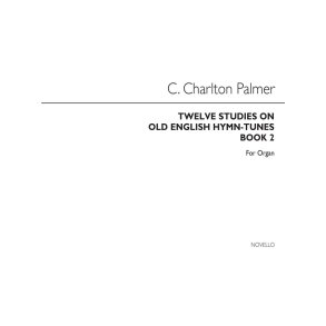 Clement Charlton Palmer: Twelve Studies On Old English Hymn Tunes Book 2 (Organ)