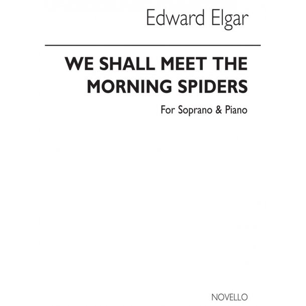 Elgar: We Shall Meet The Morning Spiders for Soprano Voice and Piano